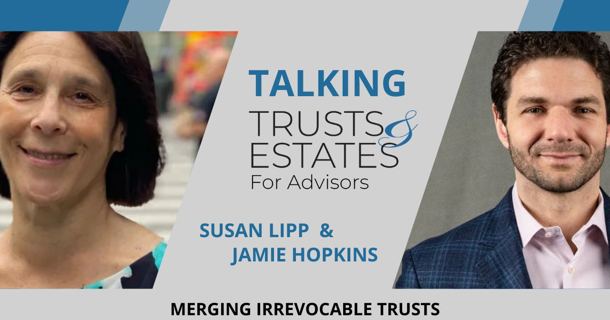 Talking T&E for Advisors: Merging Irrevocable Trusts