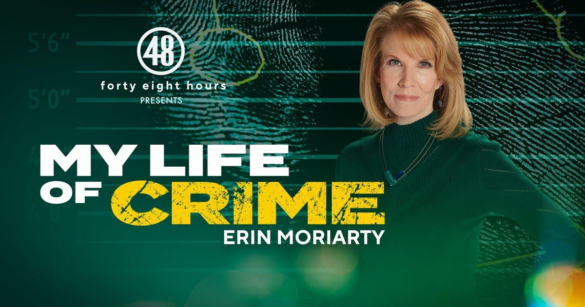 "48 Hours" podcast: "My Life of Crime" with Erin Moriarty